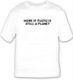 Honk if Pluto is still a planet White T-shirt