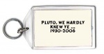Pluto, we hardly knew ye ... 1930-2006 Keychain