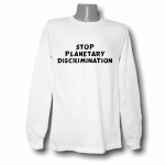 Stop Planetary Discrimination Long Sleeve T-shirt